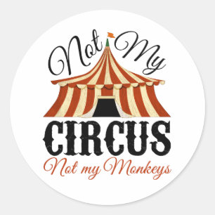 Not My Circus - Not My Monkeys Classic Round Sticker