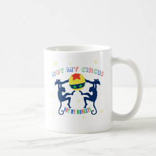 Not My Circus, Not My Monkeys Coffee Mug
