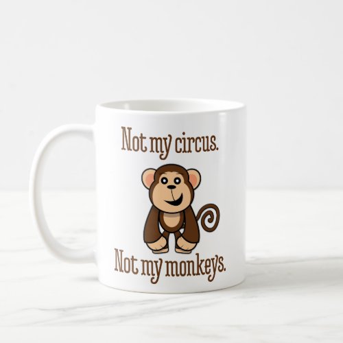 Not My Circus Not My Monkeys Coffee Mug