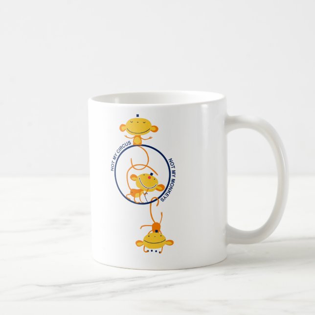 Not my circus, not my monkeys! coffee mug (Right)
