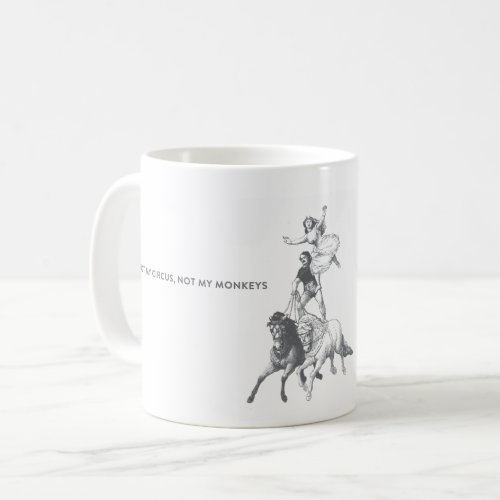 Not My Circus Not My Monkeys Coffee Mug