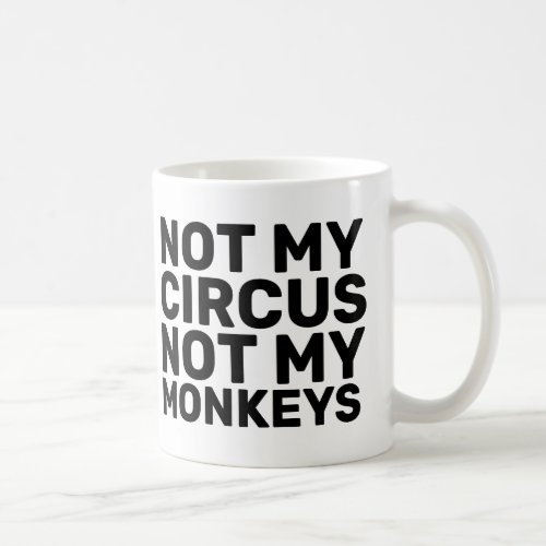 NOT MY CIRCUS NOT MY MONKEYS COFFEE MUGS