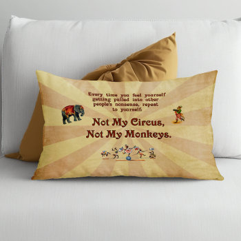Not My Circus  Not My Monkeys Decorative Pillow by Tannaidhe at Zazzle