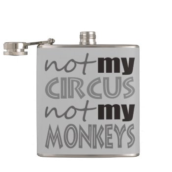 Not My Circus Not My Monkeys Flask by abitaskew at Zazzle
