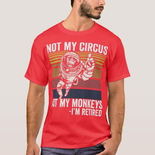 Not My Circus Not My Monkeys Funny Ape Astronaut P T_Shirt
