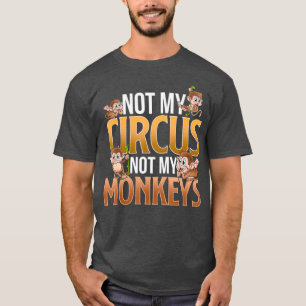 Not My Circus Not My Monkeys Funny Cute Monkey T-Shirt