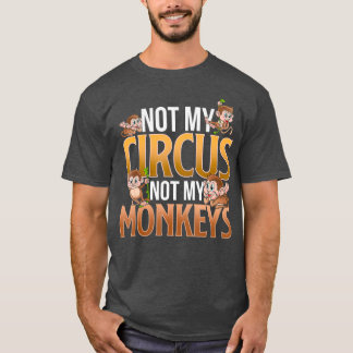 Not My Circus Not My Monkeys Funny Cute Monkey T-Shirt
