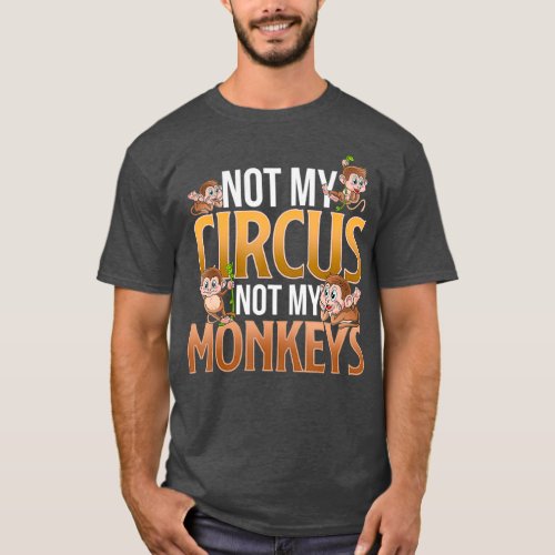 Not My Circus Not My Monkeys Funny Cute Monkey T_Shirt