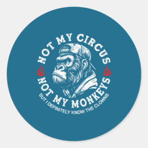 Not My Circus Not My Monkeys Funny Gorilla Saying Classic Round Sticker
