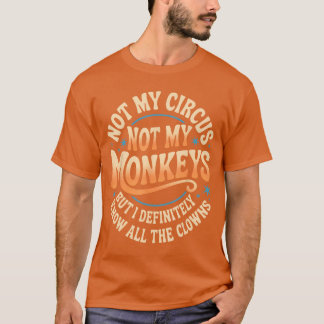 Not My Circus Not My Monkeys Funny Men Women Clown T-Shirt