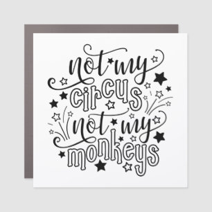 Not My Circus Not My Monkeys Funny Mom Political Car Magnet