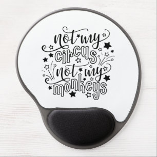 Not My Circus Not My Monkeys Funny Mom Political Gel Mouse Pad