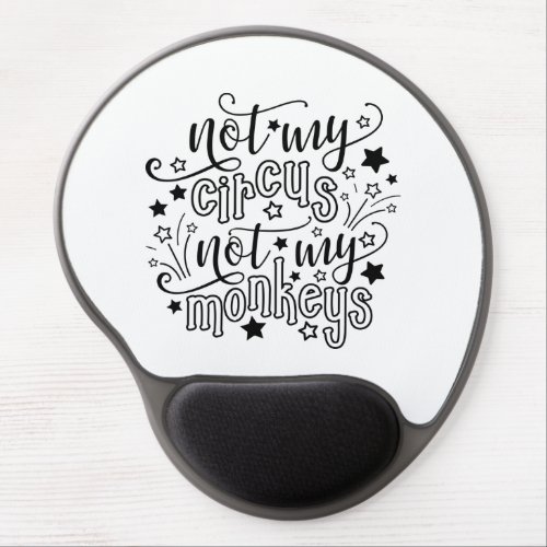 Not My Circus Not My Monkeys Funny Mom Political   Gel Mouse Pad