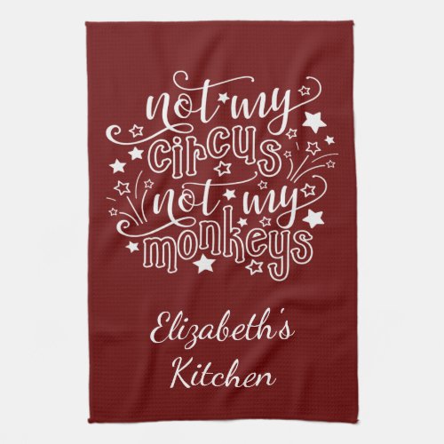 Not My Circus Not My Monkeys Funny Mom Political K Kitchen Towel