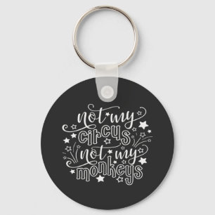 Not My Circus Not My Monkeys Funny Mom Political Keychain