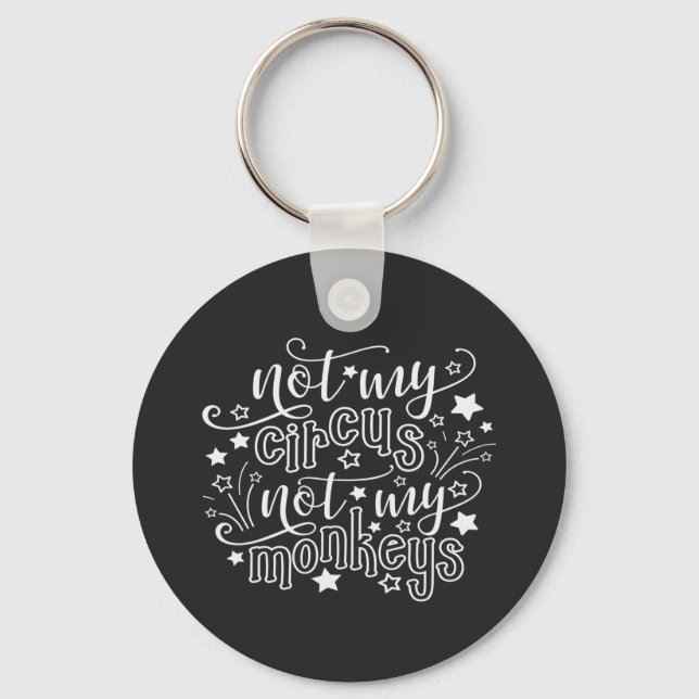 Not My Circus Not My Monkeys Funny Mom Political Keychain (Front)