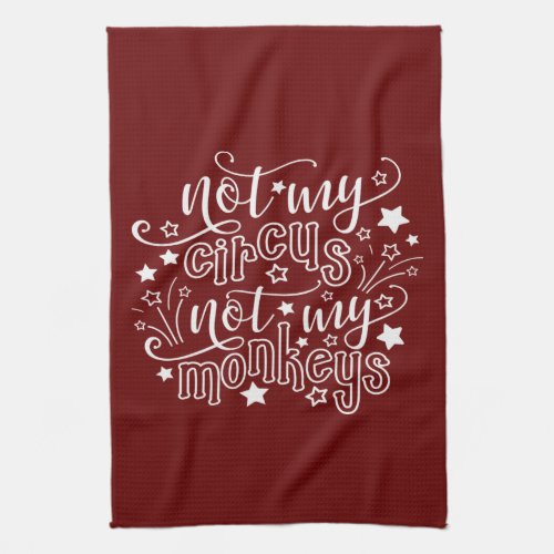 Not My Circus Not My Monkeys Funny Mom Political Kitchen Towel