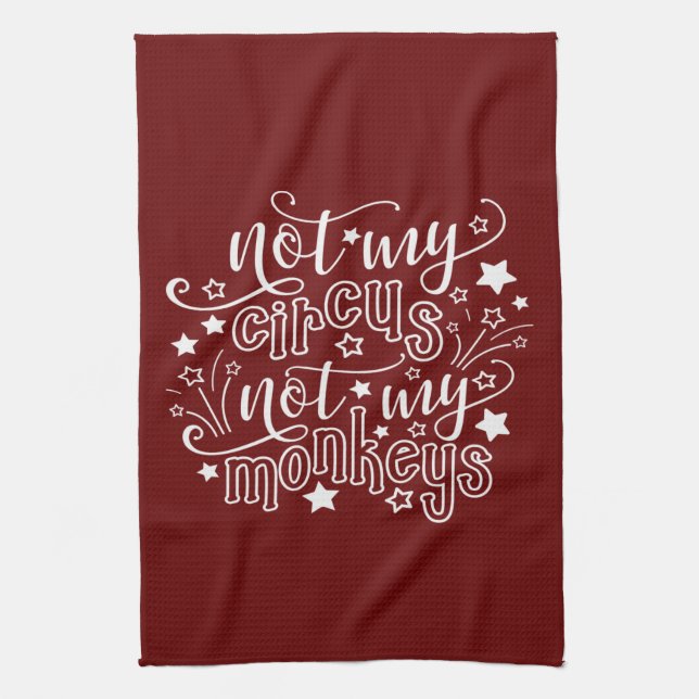 Not My Circus Not My Monkeys Funny Mom Political Kitchen Towel (Vertical)