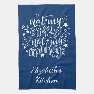 Not My Circus Not My Monkeys Funny Mom Political  Kitchen Towel