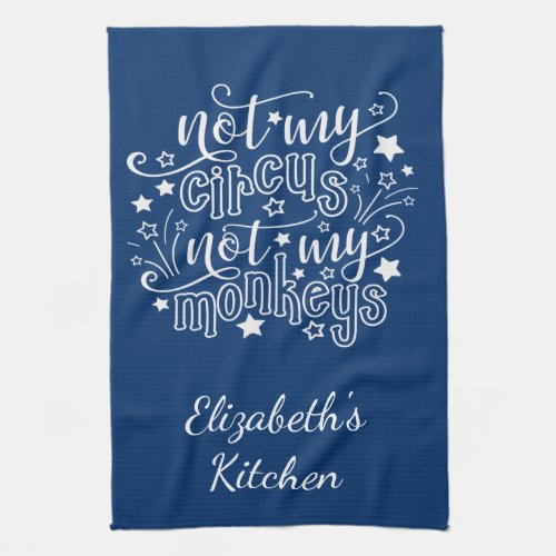 Not My Circus Not My Monkeys Funny Mom Political  Kitchen Towel