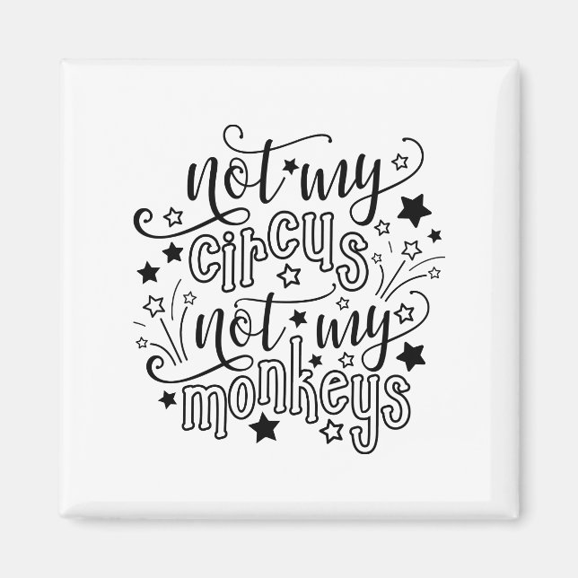 Not My Circus Not My Monkeys Funny Mom Political  Magnet (Front)