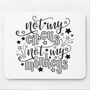 Not My Circus Not My Monkeys Funny Mom Political Mouse Pad