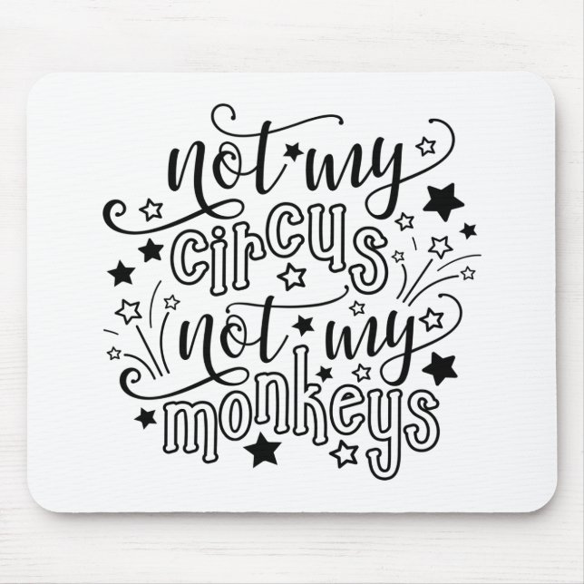 Not My Circus Not My Monkeys Funny Mom Political  Mouse Pad (Front)