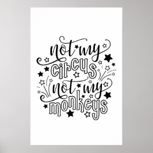 Not My Circus Not My Monkeys Funny Mom Political Poster