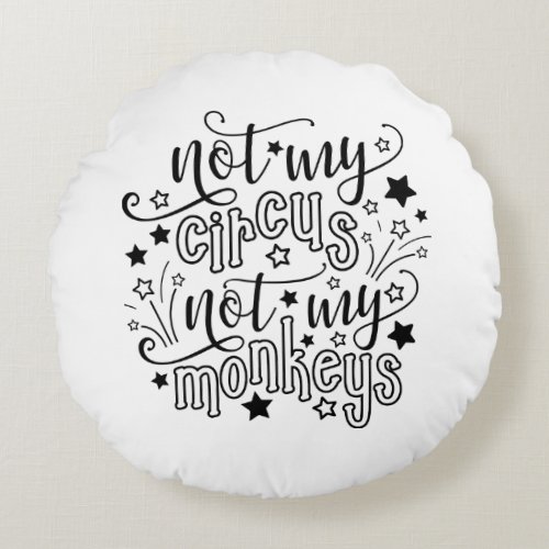 Not My Circus Not My Monkeys Funny Mom Political Round Pillow