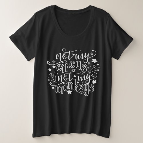 Not My Circus Not My Monkeys Funny Mom Political T Plus Size T_Shirt