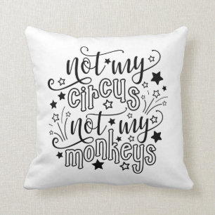 Not My Circus Not My Monkeys Funny Mom Political Throw Pillow