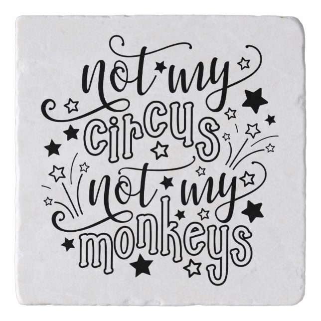 Not My Circus Not My Monkeys Funny Mom Political  Trivet (Front)