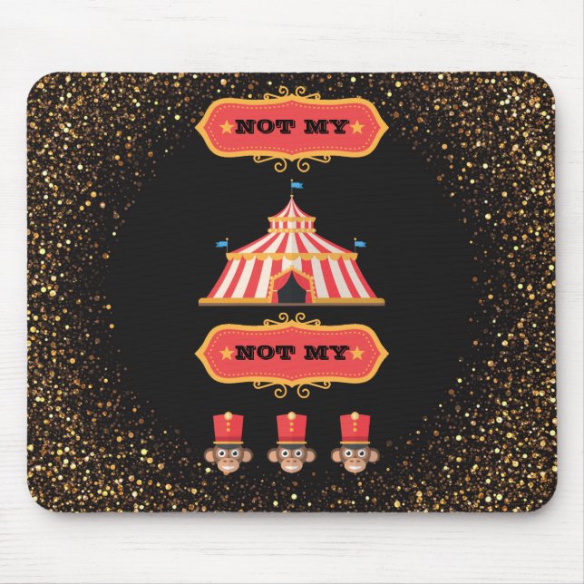 Not My Circus Not My Monkeys Funny Office Humor Mouse Pad (Front)