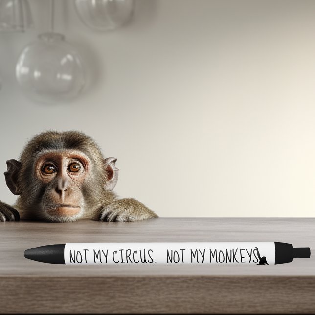 Not My Circus Not My Monkeys Funny Pen (Creator Uploaded)