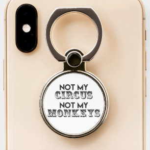 Not My Circus, Not My Monkeys - Funny Quote Phone Ring Stand