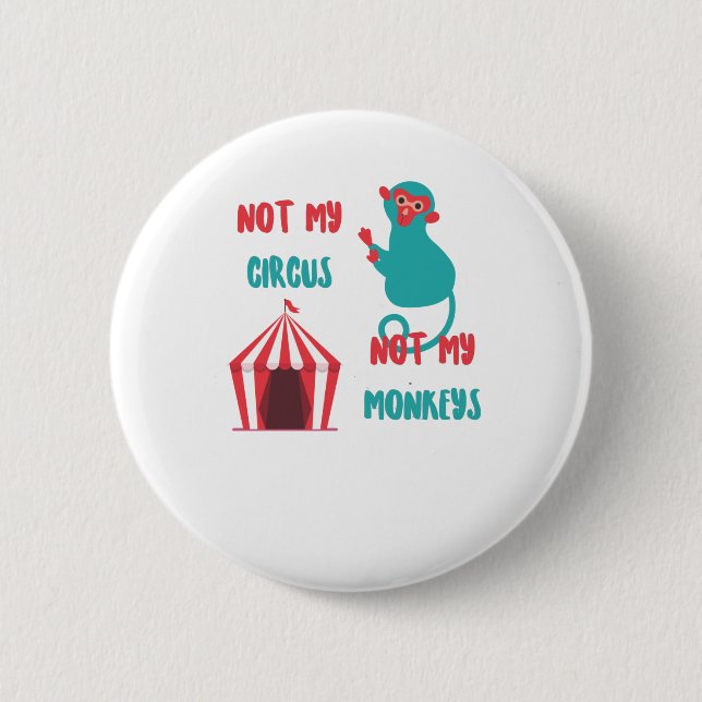 Not my circus, not my monkeys funny saying button (Front)