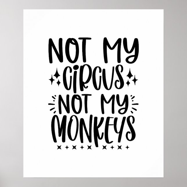 Not My Circus Not My Monkeys Funny Sayings Poster (Front)