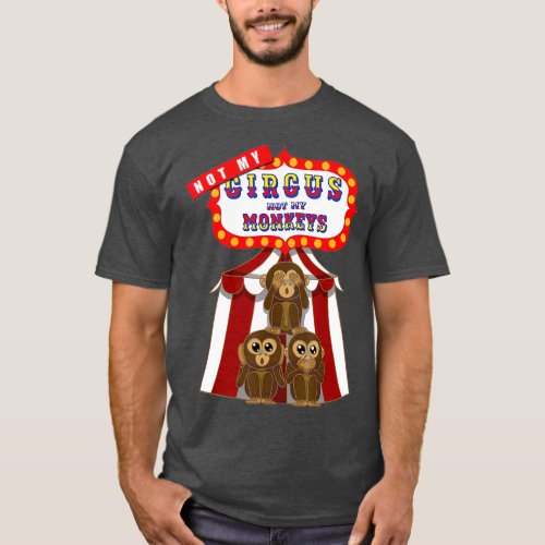 Not My Circus Not My Monkeys Funny T_Shirt