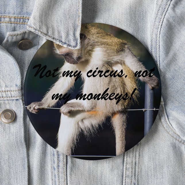 Not my circus, not my monkeys giant button (In Situ)