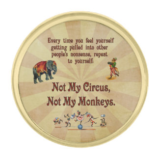 Not My Circus, Not My Monkeys Gold Finish Lapel Pin