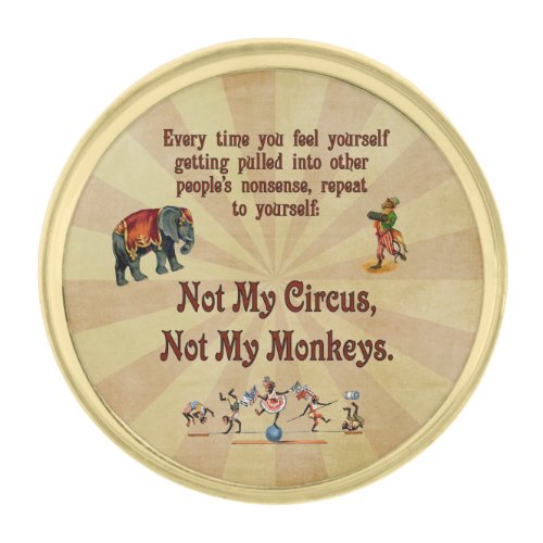 Not My Circus Not My Monkeys Gold Finish Lapel Pin