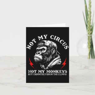 Not My Circus Not My Monkeys I Know All The Clowns Card