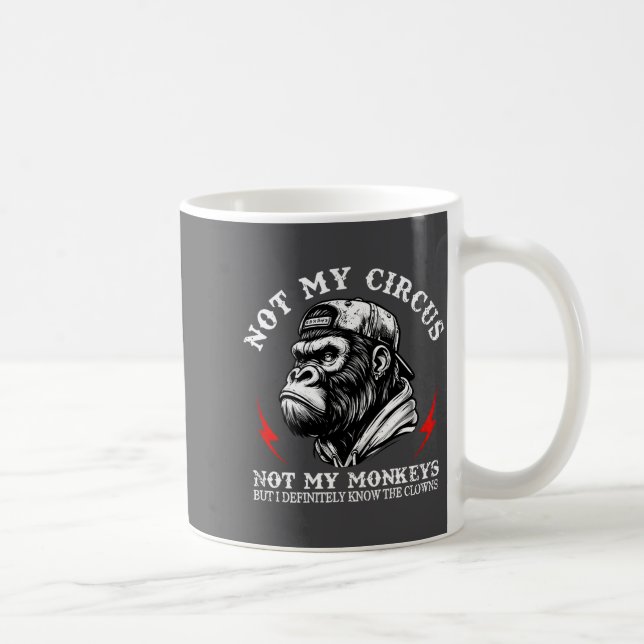 Not My Circus Not My Monkeys I Know All The Clowns Coffee Mug (Right)