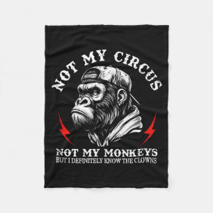 Not My Circus Not My Monkeys I Know All The Clowns Fleece Blanket