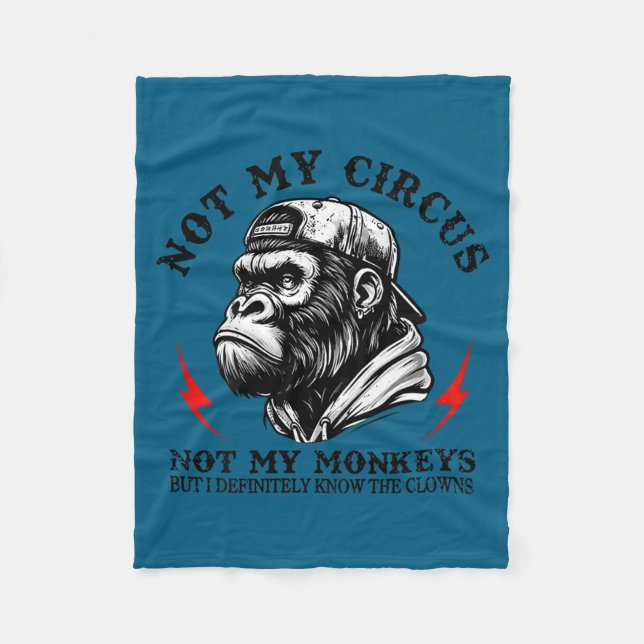 Not My Circus Not My Monkeys I Know All The Clowns Fleece Blanket (Front)