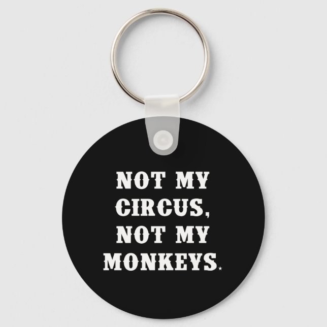 Not My Circus, Not My Monkeys Keychain (Front)