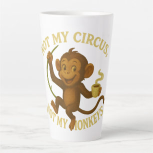 Not My Circus Not My Monkeys Latte Mug