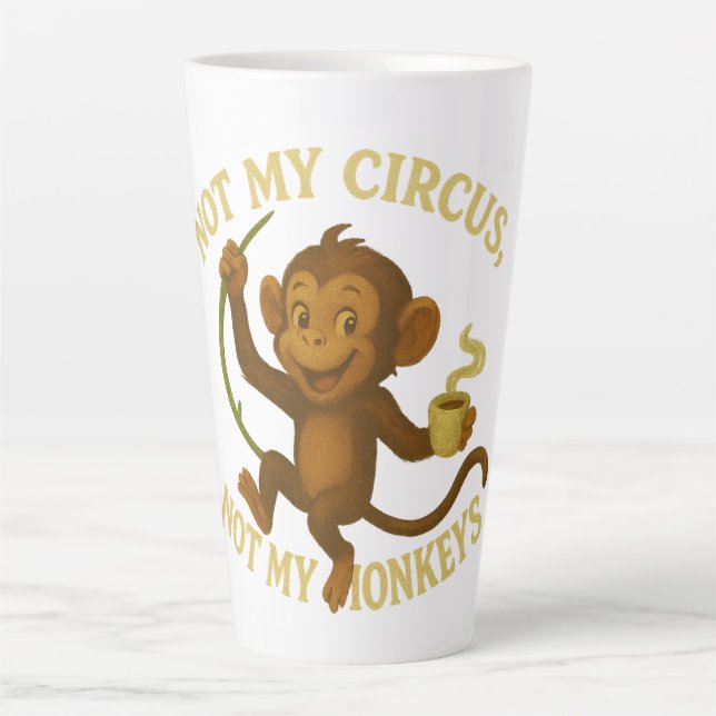 Not My Circus Not My Monkeys Latte Mug (Front)