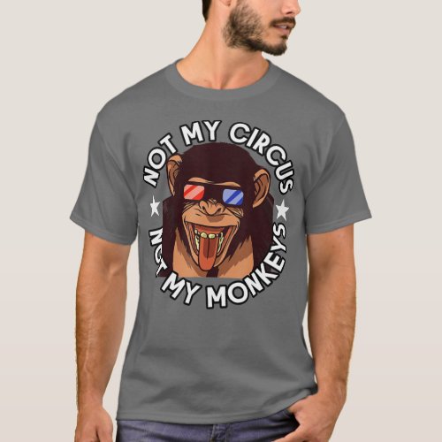 Not My Circus Not My Monkeys Monkey Lover T_Shirt
