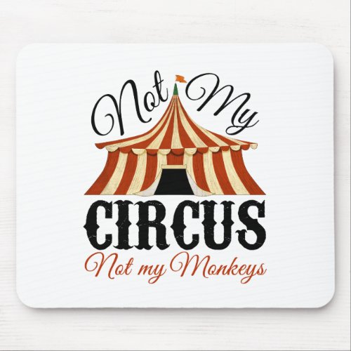 Not My Circus _ Not My Monkeys Mouse Pad